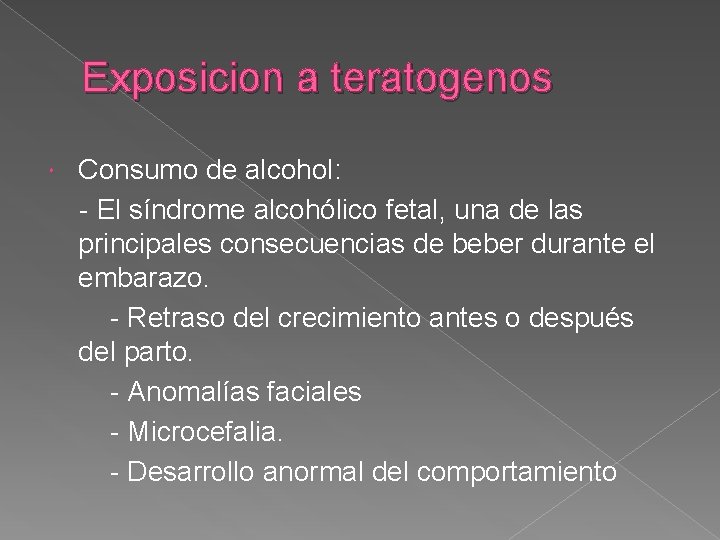 Exposicion a teratogenos Consumo de alcohol: - El síndrome alcohólico fetal, una de las