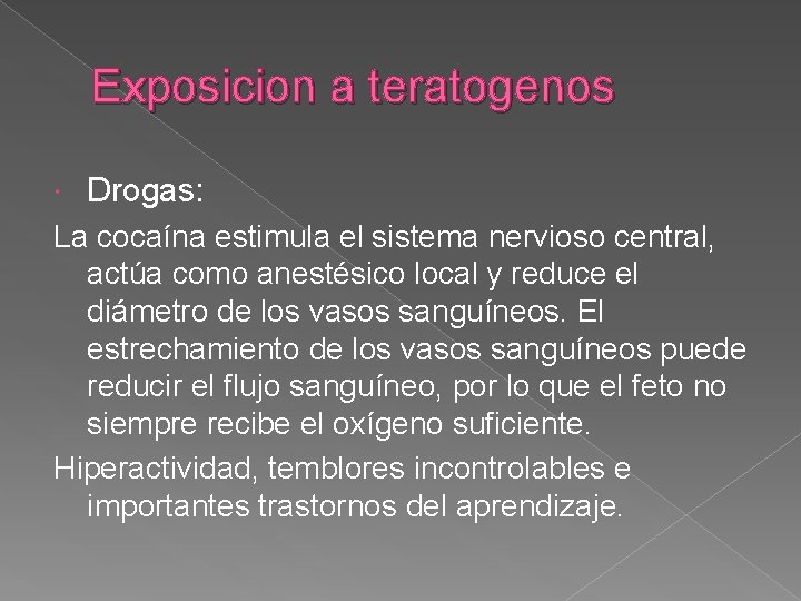 Exposicion a teratogenos Drogas: La cocaína estimula el sistema nervioso central, actúa como anestésico