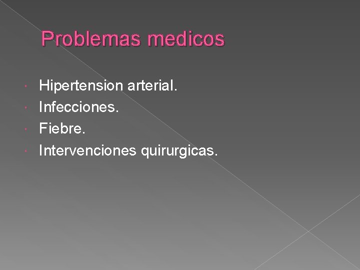 Problemas medicos Hipertension arterial. Infecciones. Fiebre. Intervenciones quirurgicas. 