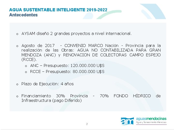 AGUA SUSTENTABLE INTELIGENTE 2019 -2022 Antecedentes o AYSAM diseñó 2 grandes proyectos a nivel