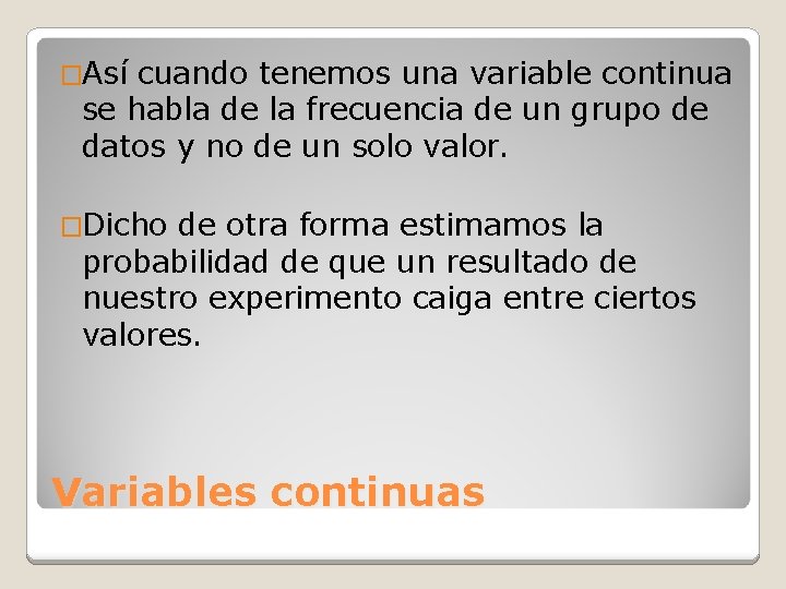 �Así cuando tenemos una variable continua se habla de la frecuencia de un grupo