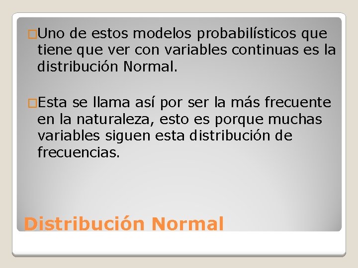 �Uno de estos modelos probabilísticos que tiene que ver con variables continuas es la