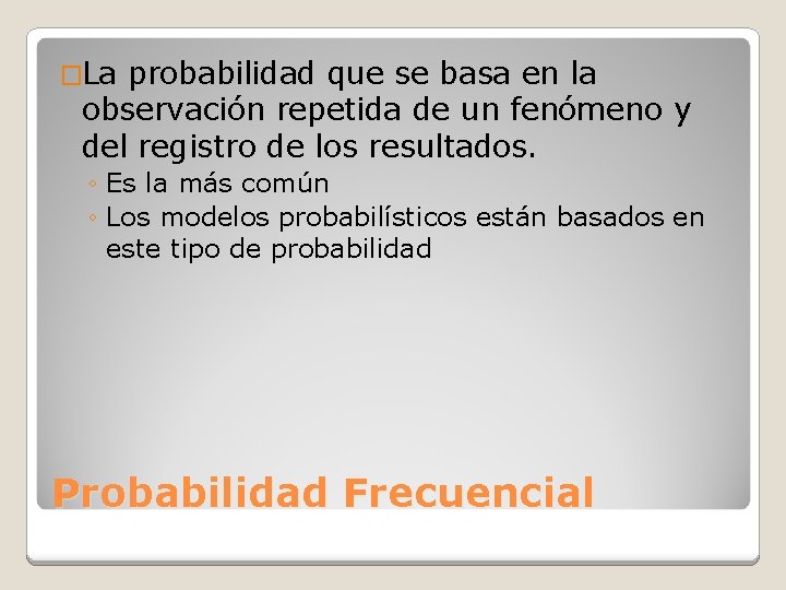 �La probabilidad que se basa en la observación repetida de un fenómeno y del