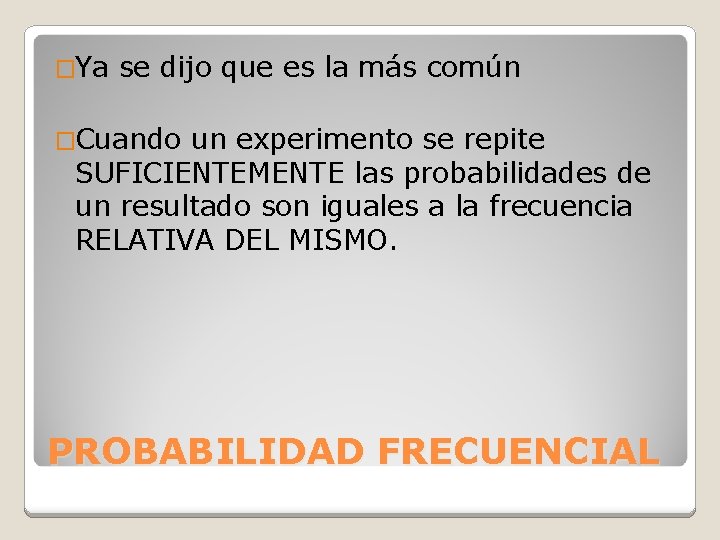 �Ya se dijo que es la más común �Cuando un experimento se repite SUFICIENTEMENTE
