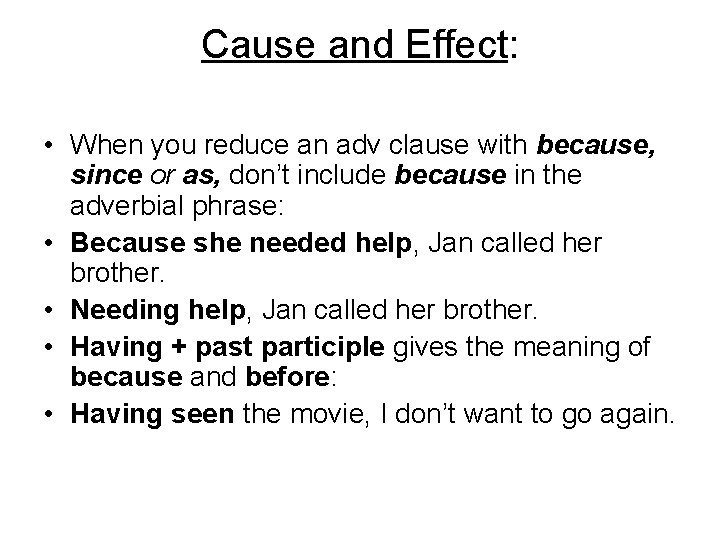 Cause and Effect: • When you reduce an adv clause with because, since or