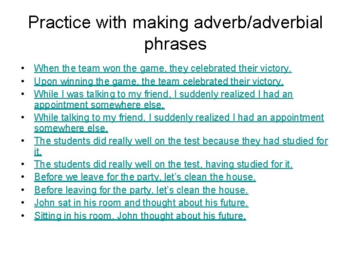 Practice with making adverb/adverbial phrases • When the team won the game, they celebrated
