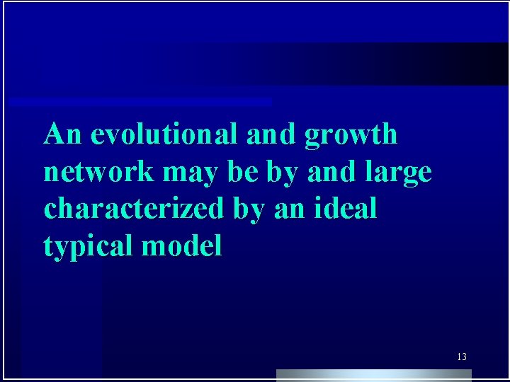 An evolutional and growth network may be by and large characterized by an ideal