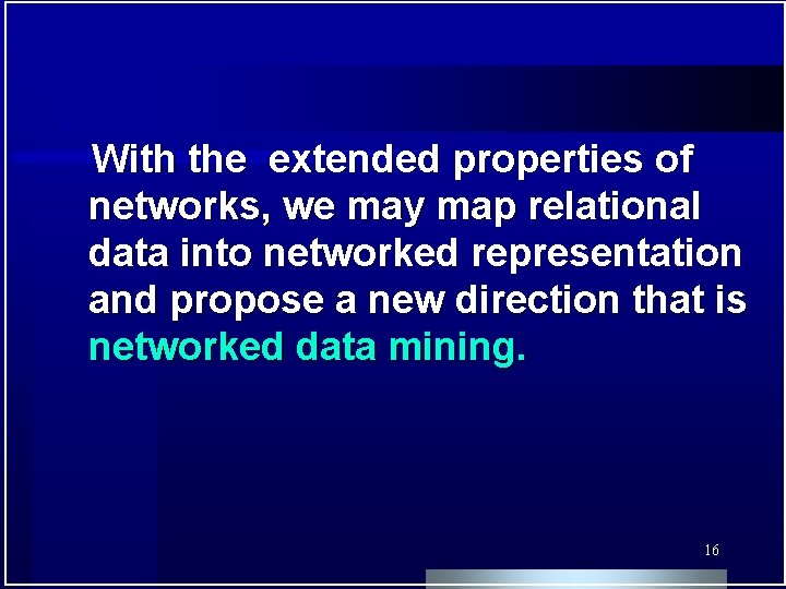 With the extended properties of networks, we may map relational data into networked representation