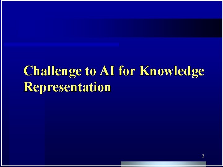 Challenge to AI for Knowledge Representation 2 