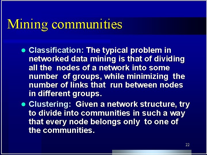 Mining communities Classification: The typical problem in networked data mining is that of dividing