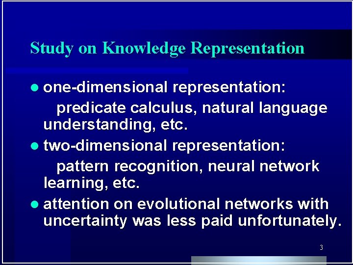 Study on Knowledge Representation l one-dimensional representation: predicate calculus, natural language understanding, etc. l