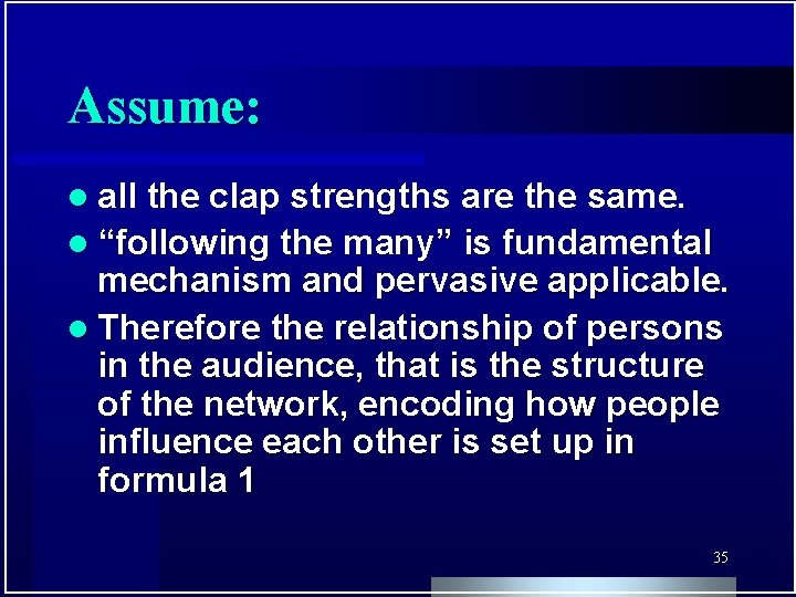 Assume: l all the clap strengths are the same. l “following the many” is