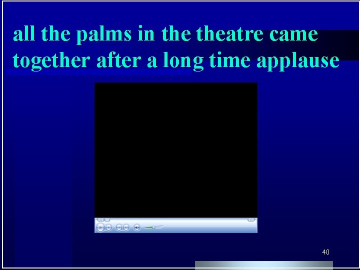 all the palms in theatre came together after a long time applause 40 