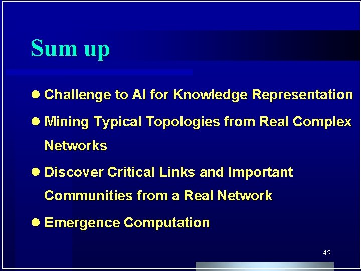 Sum up l Challenge to AI for Knowledge Representation l Mining Typical Topologies from