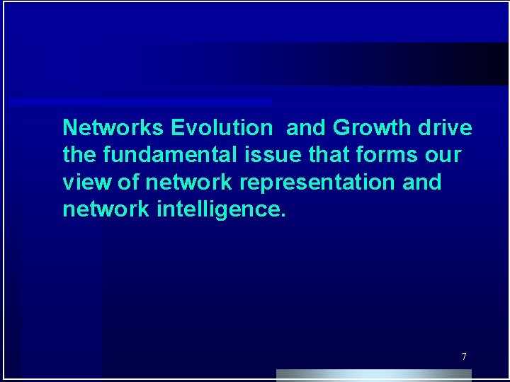 Networks Evolution and Growth drive the fundamental issue that forms our view of network