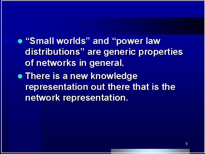 l “Small worlds” and “power law distributions” are generic properties of networks in general.