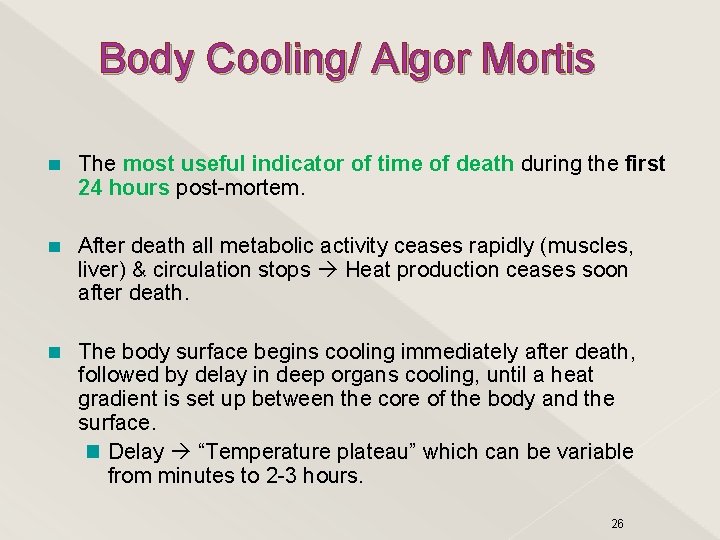 Body Cooling/ Algor Mortis The most useful indicator of time of death during the