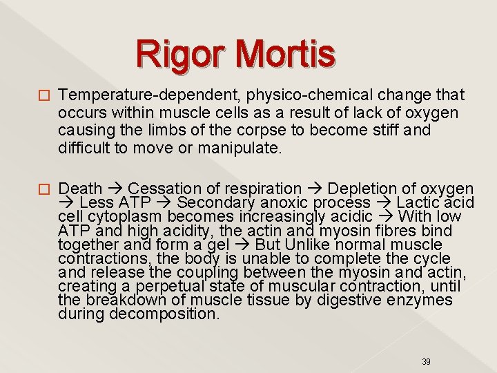 Rigor Mortis � Temperature-dependent, physico-chemical change that occurs within muscle cells as a result