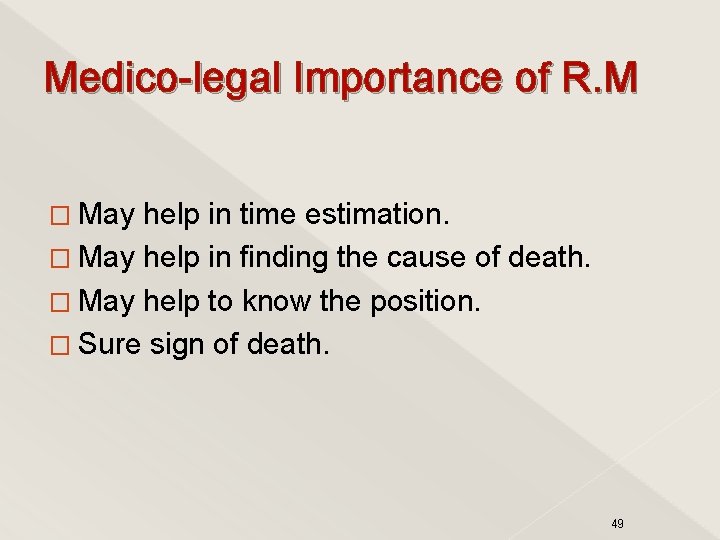 Medico-legal Importance of R. M � May help in time estimation. � May help