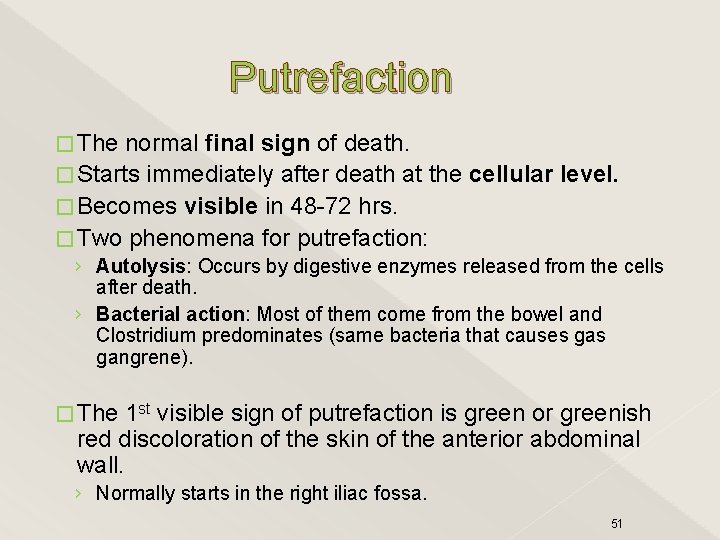 Putrefaction � The normal final sign of death. � Starts immediately after death at