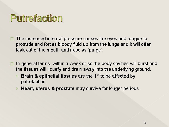 Putrefaction � The increased internal pressure causes the eyes and tongue to protrude and