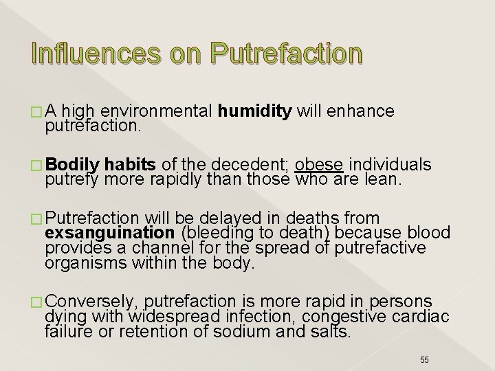Influences on Putrefaction �A high environmental humidity will enhance putrefaction. �Bodily habits of the