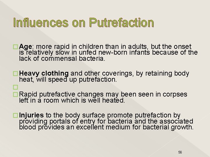 Influences on Putrefaction � Age: more rapid in children than in adults, but the