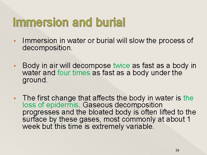 Immersion and burial • Immersion in water or burial will slow the process of
