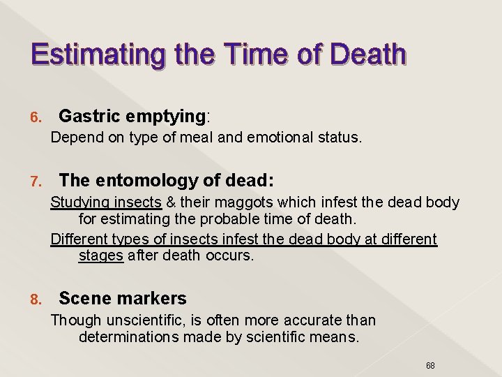 Estimating the Time of Death 6. Gastric emptying: Depend on type of meal and