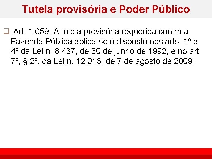 Tutela provisória e Poder Público q Art. 1. 059. À tutela provisória requerida contra