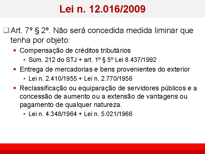 Lei n. 12. 016/2009 q Art. 7º § 2º. Não será concedida medida liminar