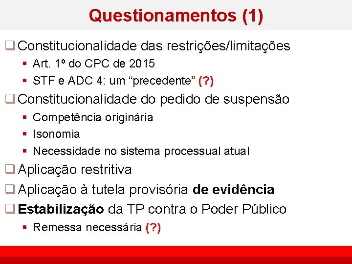 Questionamentos (1) q Constitucionalidade das restrições/limitações § Art. 1º do CPC de 2015 §