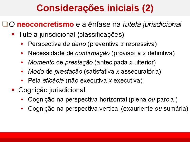 Considerações iniciais (2) q O neoconcretismo e a ênfase na tutela jurisdicional § Tutela