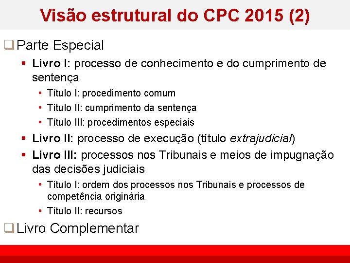 Visão estrutural do CPC 2015 (2) q Parte Especial § Livro I: processo de