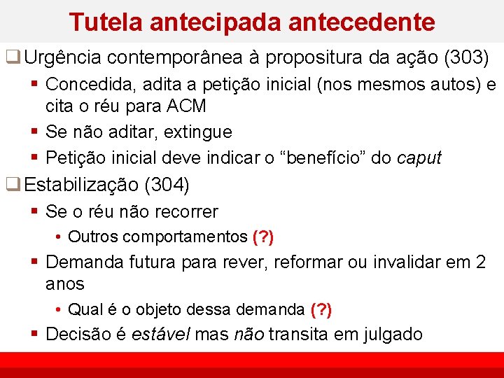 Tutela antecipada antecedente q Urgência contemporânea à propositura da ação (303) § Concedida, adita