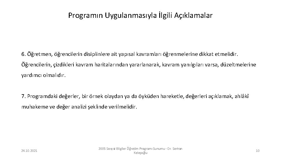 Programın Uygulanmasıyla İlgili Açıklamalar 6. Öğretmen, öğrencilerin disiplinlere ait yapısal kavramları öğrenmelerine dikkat etmelidir.