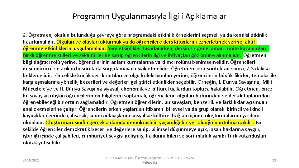 Programın Uygulanmasıyla İlgili Açıklamalar 9. Öğretmen, okulun bulunduğu çevreye göre programdaki etkinlik örneklerini seçmeli