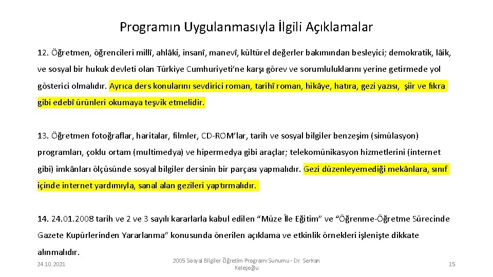 Programın Uygulanmasıyla İlgili Açıklamalar 12. Öğretmen, öğrencileri millî, ahlâki, insanî, manevî, kültürel değerler bakımından