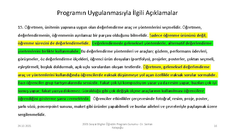 Programın Uygulanmasıyla İlgili Açıklamalar 15. Öğretmen, ünitenin yapısına uygun olan değerlendirme araç ve yöntemlerini