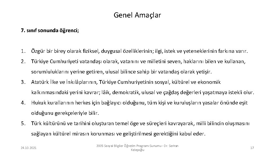 Genel Amaçlar 7. sınıf sonunda öğrenci; 1. Özgür birey olarak fiziksel, duygusal özelliklerinin; ilgi,