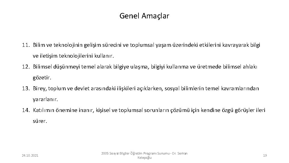 Genel Amaçlar 11. Bilim ve teknolojinin gelişim sürecini ve toplumsal yaşam üzerindeki etkilerini kavrayarak