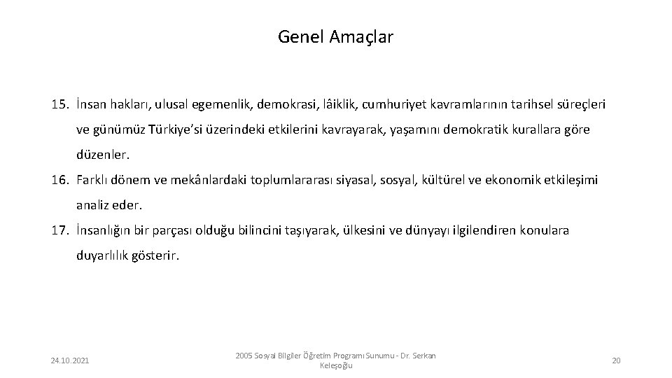 Genel Amaçlar 15. İnsan hakları, ulusal egemenlik, demokrasi, lâiklik, cumhuriyet kavramlarının tarihsel süreçleri ve