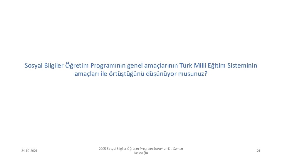 Sosyal Bilgiler Öğretim Programının genel amaçlarının Türk Milli Eğitim Sisteminin amaçları ile örtüştüğünü düşünüyor