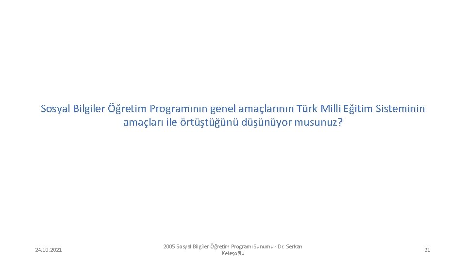 Sosyal Bilgiler Öğretim Programının genel amaçlarının Türk Milli Eğitim Sisteminin amaçları ile örtüştüğünü düşünüyor