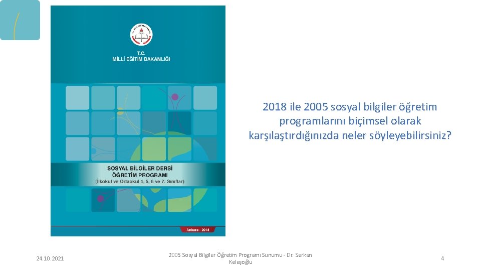 2018 ile 2005 sosyal bilgiler öğretim programlarını biçimsel olarak karşılaştırdığınızda neler söyleyebilirsiniz? 24. 10.