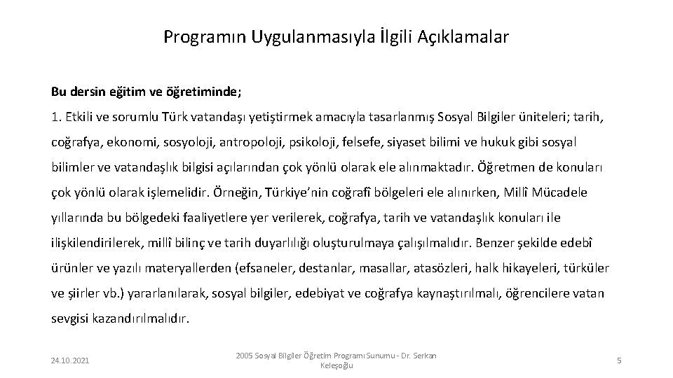 Programın Uygulanmasıyla İlgili Açıklamalar Bu dersin eğitim ve öğretiminde; 1. Etkili ve sorumlu Türk