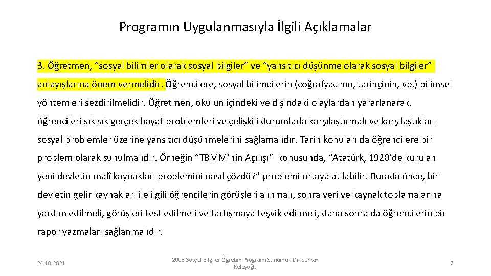 Programın Uygulanmasıyla İlgili Açıklamalar 3. Öğretmen, “sosyal bilimler olarak sosyal bilgiler” ve “yansıtıcı düşünme