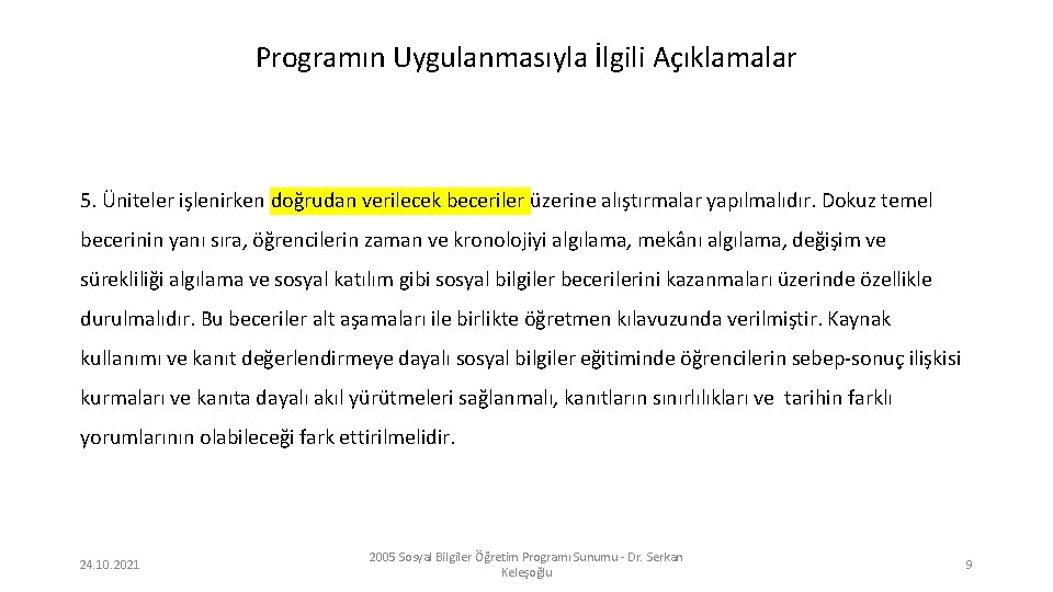 Programın Uygulanmasıyla İlgili Açıklamalar 5. Üniteler işlenirken doğrudan verilecek beceriler üzerine alıştırmalar yapılmalıdır. Dokuz