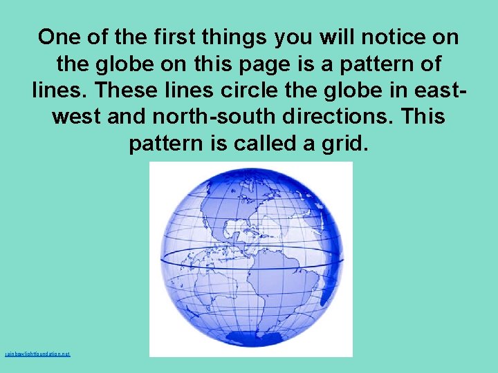 One of the first things you will notice on the globe on this page