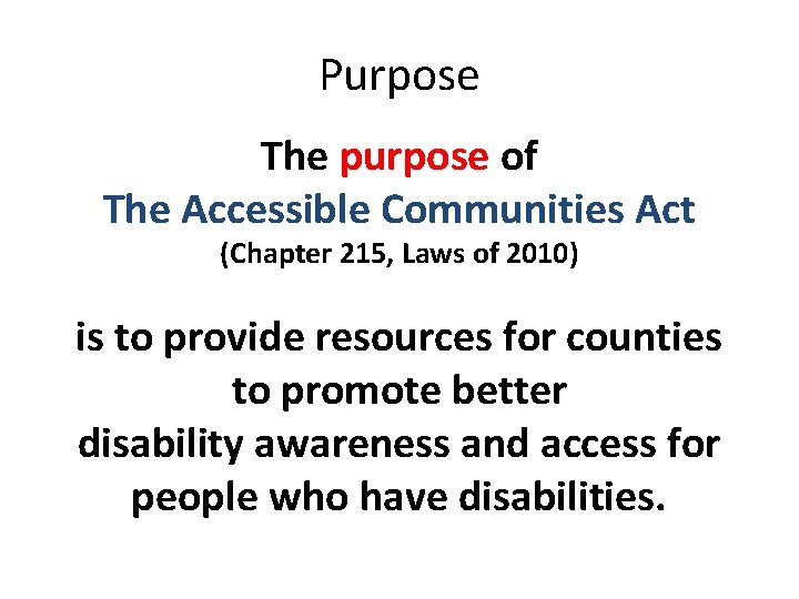 Purpose The purpose of The Accessible Communities Act (Chapter 215, Laws of 2010) is